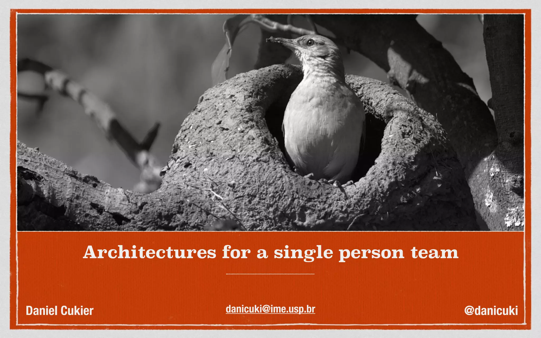 Architectures for a single person team
Daniel Cukier @danicukidanicuki@ime.usp.br