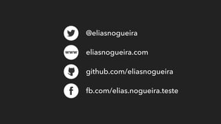 @eliasnogueira
eliasnogueira.com
github.com/eliasnogueira
fb.com/elias.nogueira.teste
 