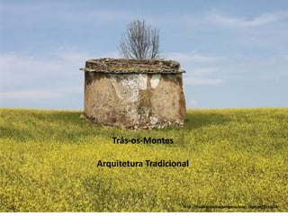 Trás-os-Montes

Arquitetura Tradicional



                     http://trasmontesdepaisagens.blogs.sapo.pt/2010/04/
 