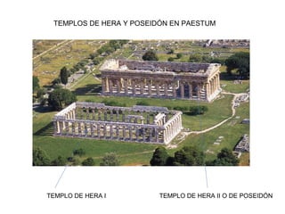 TEMPLOS DE HERA Y POSEIDÓN EN PAESTUM
TEMPLO DE HERA I TEMPLO DE HERA II O DE POSEIDÓN
 