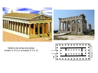 TEMPLO DE AFAIA EN EGINA
(finales S. VI a. C- principios S. V a. C)
 