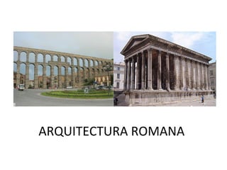 ARQUITECTURA ROMANA
 