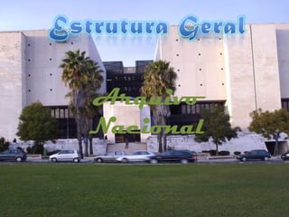 Estrutura GeralArquivo Nacional