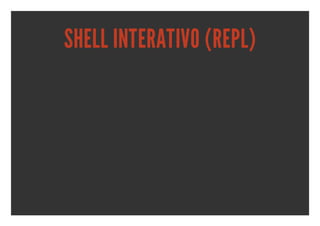 SHELL INTERATIVO (REPL)
 