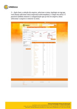 3 – Após fazer a seleção do arquivo, selecione o tema, tipologia ou tag que
você deseja adicionar no(s) arquivo(s) selecionado(s), e clique em salvar. É
possível também remover a categorização que já esta no arquivo, basta
selecionar o arquivo e remover os itens.
 