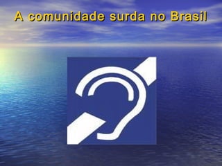 A comunidade surda no Brasil

 