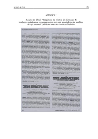 121SERVA, W.A.D.
APÊNDICE H
Resumo do pôster: “Frequência de cefaleia em familiares de
mulheres portadoras de enxaqueca com ou sem aura associada ou não a cefaleia
do tipo tensional”, publicado na revista Headache Medicine.
 