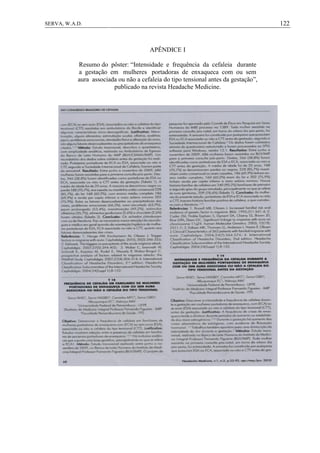 122SERVA, W.A.D.
APÊNDICE I
Resumo do pôster: “Intensidade e frequência da cefaleia durante
a gestação em mulheres portadoras de enxaqueca com ou sem
aura associada ou não a cefaleia do tipo tensional antes da gestação”,
publicado na revista Headache Medicine.
 