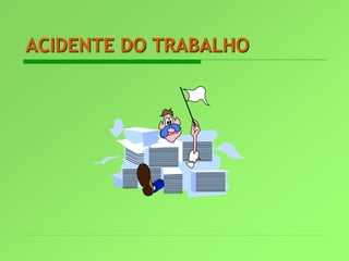 ACIDENTE DO TRABALHO
 