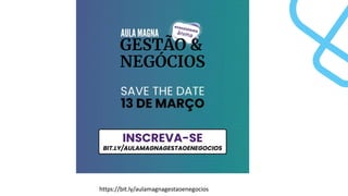 https://bit.ly/aulamagnagestaoenegocios
 