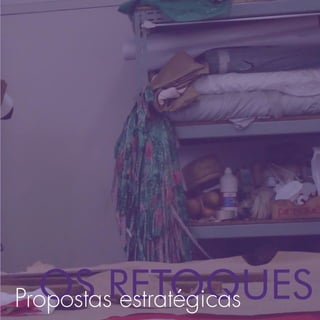 OS RETOQUES
Propostas estratégicas
 