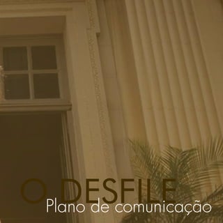 OPlano de comunicação
   DESFILE
 