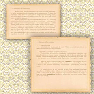 13. Diagnóstico de Comunicação

             A Prefácio não tem um planejamento de comunicação bem estruturado.
      As ações acontecem quando necessárias e não rotineiramente. Os donos da
      empresa se limitam a realizar ações pontuais sem pensamento de longo prazo,
      principalmente por não terem uma equipe focada nisso. Site, blog e redes sociais
      são os canais mais utilizados.
             A Prefácio não possui um posicionamento bem deﬁnido. Ele é percebido
      pelos seus públicos através de ativos tangíveis, como roupas e embalagens. O
      que deﬁne o posicionamento da empresa é a maneira como a dona e a estilista
      pensam: moda feminina e delicada, para mulheres meigas, mas com atitude.
             Por mais que a marca seja bem vista por quem a conhece, ainda há
      melhorias a serem feitas, principalmente a comunicação com seus stakeholders,
      que ainda deixa de fora públicos importantes como blogueiras e imprensa espe-
      cializada. É necessário reforçar o posicionamento e aumentar o brand aware-
      ness, além de desenvolver o relacionamento com as clientes atuais e melhorar a
      experiência no ponto de venda.




                                                    14 Objetivos de Comunicação

                                                    14.1 Objetivo principal
                                                            Aumentar o grau de persuasão da marca Prefácio, tornando-a mais próxima aos
                                                    seus principais públicos de relacionamento.

                                                    14.2 Expectativas em relação aos públicos da marca
                                                            A comunicação da Prefácio com o seu público ﬁnal possui baixo investimento. Esse
                                                    ponto foi visto como uma das maiores fraquezas da rede. As diversas ações feitas pela
                                                    empresa, apesar de bem executadas, não seguem um planejamento e um conceito. Tudo
                                                    é feito de modo intuitivo. Um designer cuida de praticamente toda a comunicação.

                                                           Apesar de ter um bom relacionamento com as clientes, o posicionamento da Prefá-
                                                    cio não é bem deﬁnido e não é passado de forma eﬁcaz a esse público. Objetiva-se com
                                                    o plano que elas percebam claramente o posicionamento e sintam-se mais próximas da
                                                    marca.

                                                           Por possuir produtos de boa qualidade e preço, bom atendimento e ambiente
                                                    agradável no ponto de venda, a Prefácio construiu uma boa imagem com suas clientes,
                                                    porém o conhecimento da marca com as não consumidoras ainda é baixo. O objetivo é
                                                    fazer com que as consumidoras percebam a Prefácio como uma marca amiga e referên-
                                                    cia em estilo e moda.




120
 