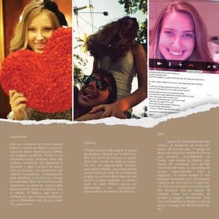 Atual
Apaixonante
                                            Autêntica                                             Apesar da autenticidade do estilo
Esse eixo conceitual tem como objetivo                                                   Prefácio, as tendências de moda vem
traduzir a missão da Prefácio na comuni-                                                 sempre de fora do país. A equipe de
cação da marca: despertar nas mulheres      A Prefácio possui estilo próprio. A equipe
                                            de designers, liderada por Natália Lima,     design da marca está sempre de olho no
sua essência romântica. Paixão é um                                                      que acontece, principalmente na
sentimento intenso, fervoroso, típico das   ﬁlha dos donos da empresa, é respon-
                                            sável pela criação de todas as peças.        Europa, seja através de olheiras, seja
mulheres românticas. Ela representa a                                                    através de workshops com grandes
juventude, o vigor e a força da marca,      Os itens são rigorosamente revisados
                                            pela própria Natália, que possui grande      consultoras de moda, ou até através de
indo ao encontro dos sentimentos das                                                     revistas    especializadas.    Tudo      é
próprias consumidoras. A preocupação        conhecimento do estilo da concorrência
                                            e sabe, ao primeiro olhar, dizer de qual     inspiração. A internet também é uma
pelos detalhes e o carinho com o design                                                  poderosa ferramenta para acompanhar
de cada peça deve ser transmitido pela      marca é a peça analisada. A autentici-
                                            dade do estilo Prefácio precisa ser          o que há de mais novo no mundo fash-
experiência no ponto de venda e pelo                                                     ion. Tudo isso se traduz no mural da sala
relacionamento íntimo e duradouro com       demonstrada        na       comunicação,
                                            diferenciado-a do restante do mercado.       dos designers, que em tempos de
as clientes. A Prefácio quer tornar o                                                    coleções novas ﬁca recheado de
momento em que a marca se relaciona                                                      recortes e imagens inspiradoras. Toda
com os stakeholders mais do que român-                                                   essa novidade deve extrapolar a sala de
tico, apaixonante.                                                                       design e chegar aos demais stakehold-
                                                                                         ers.
 