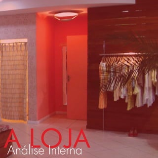 A LOJA
Análise Interna
 