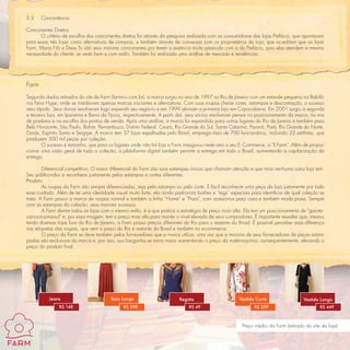 3.3    Concorrência

Concorrentes Diretos
       O critério de escolha dos concorrentes diretos foi através da pesquisa realizada com as consumidoras das lojas Prefácio, que apontaram
para essas três lojas como alternativas de compras, e também através de conversas com os proprietários da loja, que acreditam que as lojas
Farm, Maria Filó e Dress To são seus maiores concorrentes por terem a essência muito parecida com a da Prefácio, pois elas atendem a mesma
necessidade do cliente: se vestir bem e com estilo. Também foi realizada uma análise de mercado e tendências.




Farm
Segundo dados retirados do site da Farm (farmrio.com.br), a marca surgiu no ano de 1997 no Rio de Janeiro com um estande pequeno na Babilô-
nia Feira Hype, onde se instalavam apenas marcas iniciantes e alternativas. Com suas roupas cheias cores, estampas e descontração, o sucesso
veio rápido. Seus donos resolveram logo expandir seu negócio e em 1999 abriram a primeira loja em Copacabana. Em 2001 surgiu a segunda
e terceira loja, em Ipanema e Barra da Tijuca, respectivamente. A partir daí, seus sócios resolveram pensar no posicionamento da marca, no mix
de produtos e na escolha dos pontos de venda. Após uma análise, a marca foi expandida para outros lugares do Rio de Janeiro e também para
Belo Horizonte, São Paulo, Bahia, Pernambuco, Distrito Federal, Ceará, Rio Grande do Sul, Santa Catarina, Paraná, Pará, Rio Grande do Norte,
Goiás, Espírito Santo e Sergipe. A marca tem 37 lojas espalhadas pelo Brasil, emprega mais de 700 funcionários, incluindo 22 estilistas, que
produzem 500 mil peças por coleção.
        O sucesso é tamanho, que para os lugares onde não há loja a Farm inaugurou neste ano o seu E- Commerce, a “E-Farm”. Além de propor-
cionar uma visão geral de toda a coleção, a plataforma digital também permite a entrega em todo o Brasil, aumentando a capilarização da
entrega.

        Diferencial competitivo: O maior diferencial da Farm são suas estampas únicas que chamam atenção e que mais nenhuma outra loja tem.
Seu público-alvo a reconhece justamente pelas estampas e cortes diferentes.
Produto:
        As roupas da Farm são sempre diferenciadas, seja pela estampa ou pelo corte. É fácil reconhecer uma peça da loja justamente por todo
esse cuidado. Além de ter uma identidade visual muito forte, ela ainda padroniza botões e “tags” especiais para identiﬁcar de qual coleção se
trata. A Farm possui a marca de roupas normal e também a linha “Home” e “Praia”, com acessórios para casa e também moda praia. Sempre
com as estampas da coleção, seus maiores sucessos.
        A Farm dentre todas as lojas com o mesmo estilo, é a que pratica a estratégia de preço mais alta. Ela tem um posicionamento de “garota-
carioca-zona-sul” e, por essa imagem, tem o preço mais alto para manter o nível elevado de seus compradores. É importante ressaltar que, mesmo
tendo diversas lojas fora do Rio de Janeiro, a Farm possui preços diferentes do Rio para o restante do Brasil. É possível perceber essa diferença
nas etiquetas das roupas, que vem o preço do Rio e restante do Brasil e também no e-commerce.
        O preço da Farm se deve também pelos fornecedores que a marca utiliza, uma vez que a maioria de seus fornecedores de peças estam-
padas são exclusivos da marca e, por isso, sua barganha se torna maior aumentando o preço da matéria-prima, consequentemente, elevando o
preço do produto ﬁnal.




          Jeans                          Saia Longa                       Regata                       Vestido Curto                  Vestido Longo
               R$ 148                          R$ 398                          R$ 49                           R$ 259                         R$ 449



                                                                                                         Preço médio da Farm (retirado do site da loja)
 