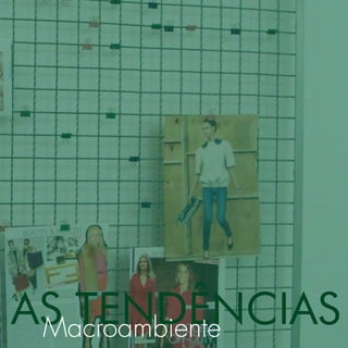 AS TENDÊNCIAS
 Macroambiente
 