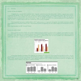 4.2    Economia

Aumento do Preço do Algodão

       O algodão pôs o mercado têxtil mundial em alerta. Segundo o portal de notícias da indústria têxtil, o Textília, o segundo maior produtor
e consumidor de algodão, a Índia, que está com o estoque muito baixo e precisa atender a crescente demanda interna, logo não irá exportar
a ﬁbra. Já a China, o maior produtor, tem projeções de menos 550 mil toneladas produzidas. O reﬂexo no Brasil já é alto, uma vez que o
aumento dos preços de vestuários do varejo já é percebido. O preço do algodão era de R$ 2,50 o quilo em janeiro de 2010 para R$ 6,50
a R$ 7 em 2011. A indústria têxtil já sofre com o aumento de 10% no preço do algodão.

        “Um dos grandes riscos para a indústria têxtil em 2011 serão os preços e o suprimento de algodão, mas também precisamos enfrentar
outros problemas já conhecidos no Brasil, como a desoneração da folha de pagamentos de uma indústria intensiva de mão-de-obra como é a
têxtil”
Diretor Superintendente da ABIT, Fernando Pimentel


Aumento da renda no Brasil

        Com o aumento da renda no Brasil, cerca de 48,7 milhões de pessoas entraram na classe A, B e C no Brasil, o que resulta em um cresci-
mento de 47,94%, de acordo com a pesquisa realizada pela Fundação Getúlio Vargas (FGV), do início de 2003 até maio deste ano. Somente
na classe C, foram 39,5 milhões de novos integrantes no período, um aumento de 46,57%. Com isto, e também com a disponibilidade de
crédito cada vez maior, o consumo no país foi impulsionado e incentivado.




                                                                                  Fonte: FGV




        A Associação Brasileira da Indústria Têxtil (ABIT) fez uma projeção de aumento de 3,5% no faturamento do setor em 2011, na com-
paração com 2010. Com estimativa de alcançar US$ 54 bilhões em vendas, o resultado representa elevação em ritmo menor do que em 2010
frente a 2009, quando as vendas subiram 9,2%. O setor registrou um déﬁcit de US$ 3,5 bilhões na sua balança comercial, mas registrou alta
no faturamento US$ 52 bilhões contra US$ 47,6 bilhões de 2009.




                                                                                                                                                  79
 