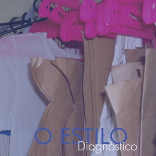 O ESTILO
    Diagnóstico
 