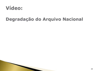Vídeo: Degradação do Arquivo Nacional 28
