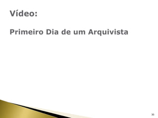 Vídeo: Primeiro Dia de um Arquivista30