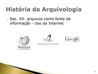Sec. XX: arquivos como fonte de informação - Uso da InternetHistória da Arquivologia9