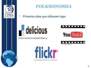 FOLKSONOMIA Primeiros sites que utilizaram tags:  