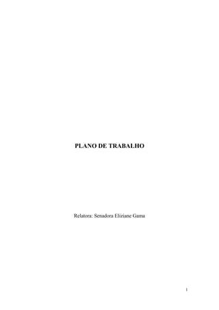 1
PLANO DE TRABALHO
Relatora: Senadora Eliziane Gama
 