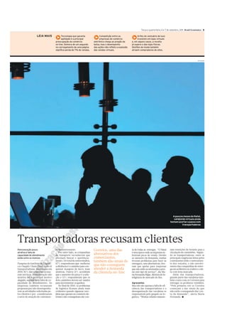 Terça e quarta-feira, 6 e 7 de setembro, 2011 Brasil Econômico 5

                   LEIA MAIS
                                     G
                                     ®
                                           Tecnologia que garanta
                                           agilidade é a principal
                                     preocupação do comércio
                                                                          G    Competição entre as
                                                                           ® empresas de comércio
                                                                          eletrônico chega ao pregão da
                                                                                                             G    Grifes do vestuário de luxo
                                                                                                               ® investem em lojas virtuais
                                                                                                             e, em alguns casos, a receita
                                     on-line. Demora de um segundo        bolsa, mas o desempenho            já supera o das lojas físicas.
                                     no carregamento de uma página        das ações não reflete a explosão   Desfiles de moda também
                                     significa perda de 7% de vendas.     das vendas virtuais.               atraem compradores de sites.



                                                                                                                                                                               Divulgação




                                                                                                                                                      A poucos meses do Natal,
                                                                                                                                                       varejistas virtuais ainda
                                                                                                                                                    tentam acertar o passo com
                                                                                                                                                               transportadoras




Transportadoras recusam clientes
Remuneração pouco                    te desinteressante.                  Correios, uma das                  ta de todas as entregas. “O Natal      ram restrições de horário para a
atrativa e falta de                      Por outro lado, as companhias                                       é uma época onde as empresas en-       circulação de caminhões. Segun-
capacidade de atendimento            de transporte reconhecem que         alternativas dos                   frentam picos de venda. Devido         do as transportadoras, entre as
estão entre os motivos               precisam buscar o aperfeiçoa-        comerciantes,                      ao aumento da demanda, muitas          principais exigências feitas pelos
                                     mento. Do total de entrevistados,    também dão sinais de               tiveram problemas para fazer as        contratantes estão o rastreamen-
Pesquisa do Instituto de Logísti-    67% responderam que melhorar                                            entregas e, sem alternativas, tive-    to dos veículos, o não envolvi-
ca e Supply Chain (Ilos), com 61     a eficiência é o caminho para con-   que não conseguem                  ram que apelar para empresas           mento das companhias de entre-
transportadoras, mostra que em       quistar margens de lucro mais        atender a demanda                  que não estão acostumadas a pres-      ga em acidentes ou roubos e cole-
2010, 82% das empresas recusa-       atrativas. Outros 21% acreditam      da clientela on-line               tar este tipo de serviço”, diz Ma-     ta com hora marcada.
ram serviços. Remuneração não        que o aumento do preço é a solu-                                        ria Fernanda Hijjar, diretora de in-      Além das transportadoras,
atrativa foi o principal motivo      ção e 12% responderam que os                                            teligência de mercado do Ilos.         grande parte das varejistas tam-
alegado, seguido pela falta de ca-   dois caminhos devem ser usados                                                                                 bém conta com os Correios para
pacidade de atendimento. As          para incrementar os ganhos.                                             Agravantes                             entregar os produtos vendidos.
empresas também recusaram                No final de 2010, os problemas                                      Mas não são apenas a falta de efi-     “Pela primeira vez os Correios
propostas por não desempenha-        de logística ficaram ainda mais                                         ciência das transportadoras e a        começam a dar sinais de que
rem as atividades solicitadas pe-    evidentes quando algumas vare-                                          desorganização das varejistas os       não estão conseguindo dar con-
los clientes e por considerarem      jistas que operam no comércio ele-                                      responsáveis pelo gargalo na lo-       ta da demanda”, alerta Maria
o setor de atuação do contratan-     trônico não conseguiram dar con-                                        gística. “Muitas cidades impuse-       Fernanda. I
 