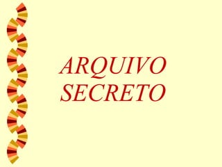 ARQUIVO SECRETO 
