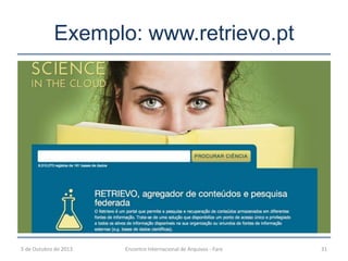 Exemplo: www.retrievo.pt
5 de Outubro de 2013 Encontro Internacional de Arquivos - Faro 31
 