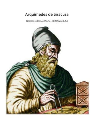 Arquímedes de Siracusa
(Siracusa (Sicilia), 287 a. C. – ibídem,212 a. C.)
 