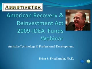 Assistive Technology & Professional Development


                      Brian S. Friedlander, Ph.D.
 