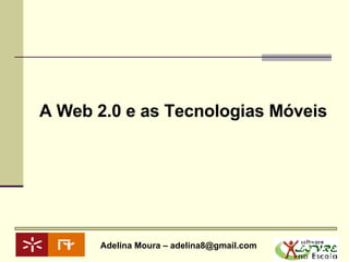 A Web 2.0 e as Tecnologias Móveis 