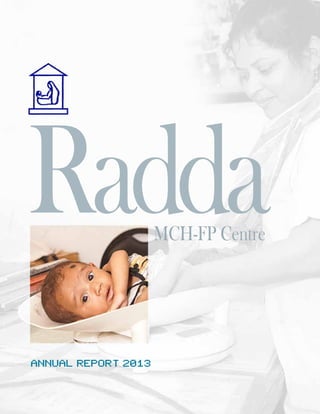 Annual Report 2013
RaddaMCH-FP Centre
 