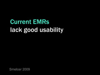 Current EMRs
lack good usability




Smelcer 2009
 