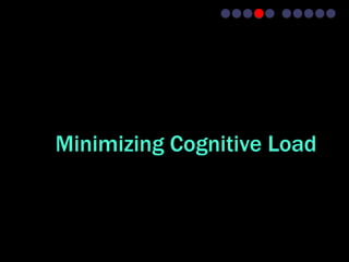 Minimizing Cognitive Load
 