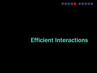 Efficient Interactions
 