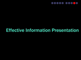 Effective Information Presentation
 