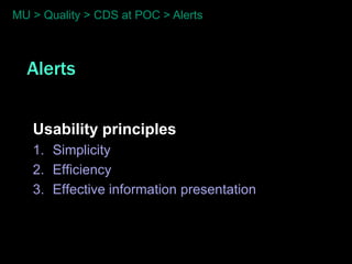 MU > Quality > CDS at POC > Alerts



  Alerts


   Usability principles
   1. Simplicity
   2. Efficiency
   3. Effective information presentation
 