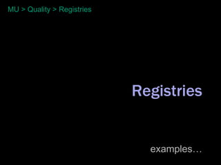 MU > Quality > Registries




                            Registries


                              examples…
 