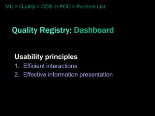 MU > Quality > CDS at POC > Problem List



  Quality Registry: Dashboard


   Usability principles
   1. Efficient interactions
   2. Effective information presentation
 