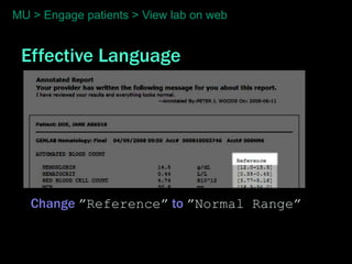 MU > Engage patients > View lab on web


 Effective Language




   Change ”Reference” to ”Normal Range”
 