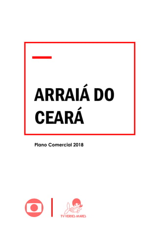 ARRAIÁ DO
CEARÁ
Plano Comercial 2018
 