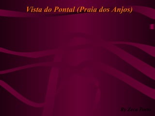 Vista do Pontal (Praia dos Anjos)Vista do Pontal (Praia dos Anjos)
By Zeca Porto
 