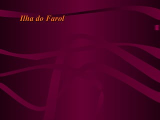 Ilha do FarolIlha do Farol
 