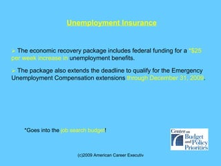    The economic recovery package includes federal funding for a  *$25 per week increase in  unemployment benefits.  Unemp...