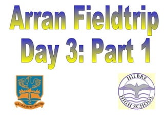 Arran Fieldtrip Day 3: Part 1 