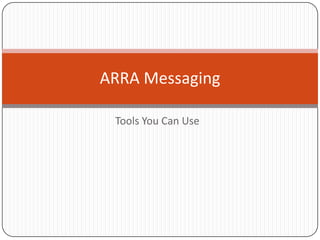 Tools You Can Use  ARRA Messaging 