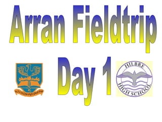 Arran Fieldtrip Day 1 